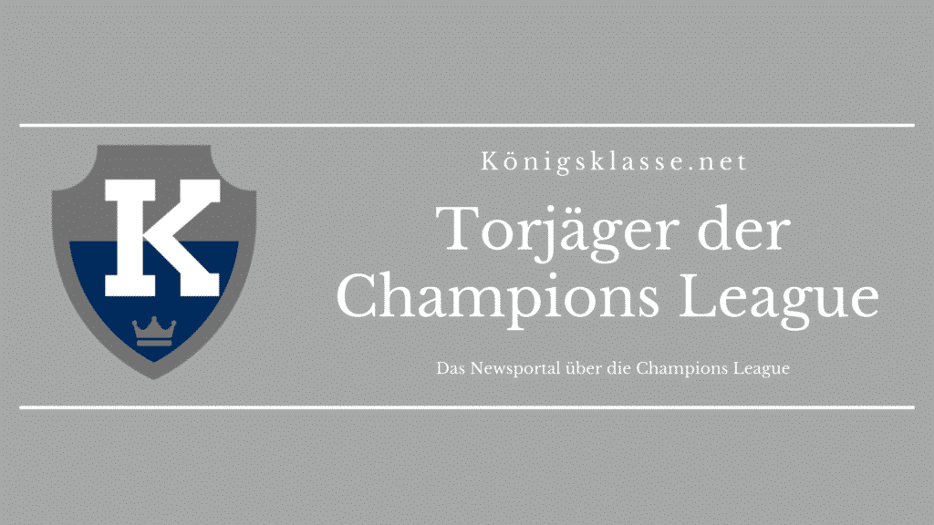 Die ewige Torschützenliste der Champions League: die besten CL-Torjäger der Geschichte!